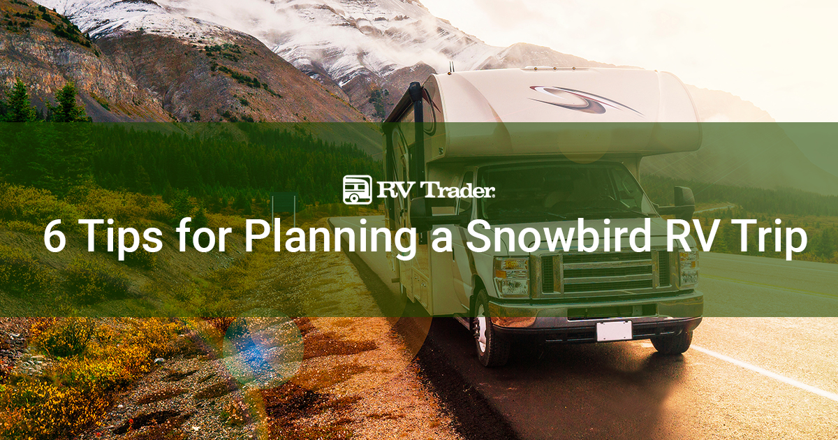 Snowbird Rving 6 Tips for Planning a Snowbird RV Trip