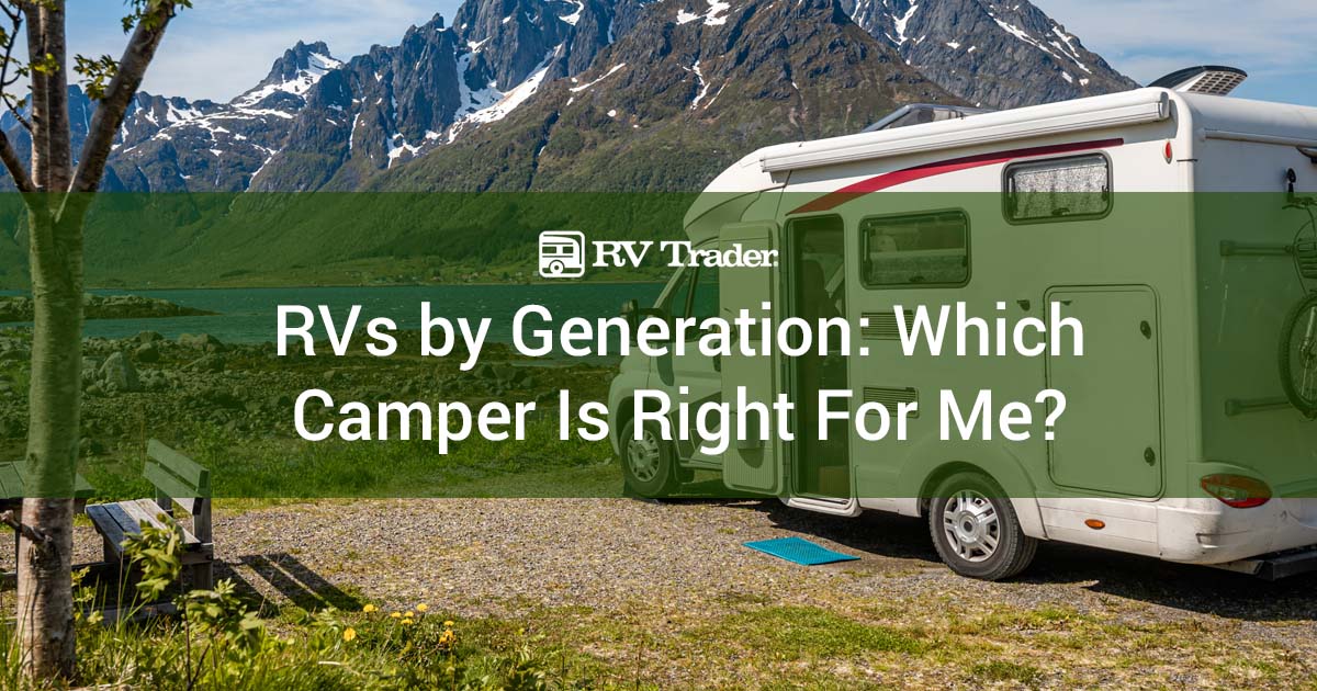 RVs by Generation: Which Camper Is Right For Me? - RV Trader Blog