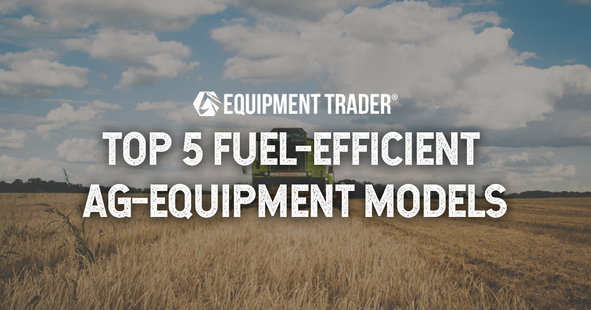 Top 5 Fuel-Efficient Ag-Equipment Models | Equipment Trader Blog